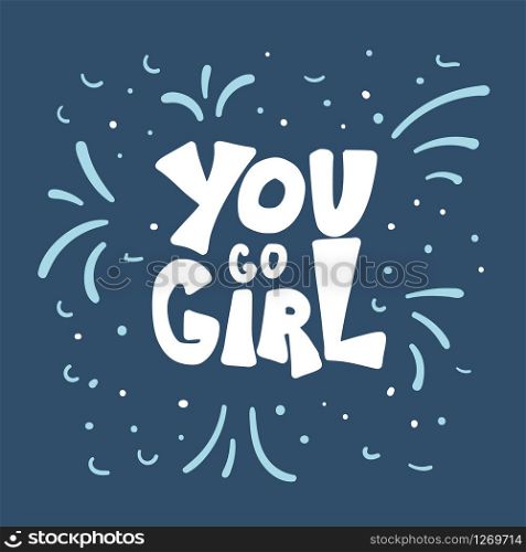 You go girl quote isolated. GRL PWR hand lettering. Feminist slogan. Vector illustration.