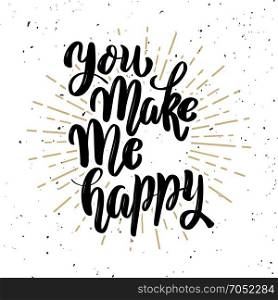 You make me happy. Hand drawn motivation lettering quote. Design element for poster, banner, greeting card. Vector illustration