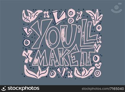 You&rsquo;ll make it quote with decoration isolated. Poster template with handwritten lettering and design elements. Inspirational banner with text. Vector conceptual illustration.