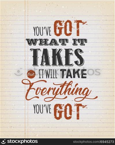 You&rsquo;ve Got What It Takes Motivation Quote. Illustration of an inspiring and motivating popular quote, on a vintage grungy school paper background for postcard