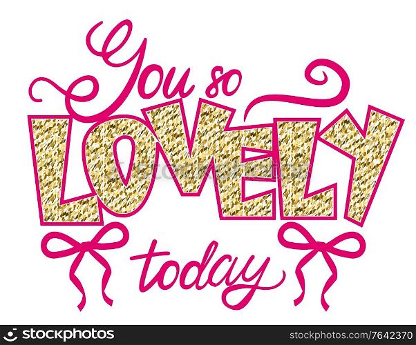 You so lovely today shiny phrase decoration by ribbon and bow in pink color. Postcard with motivational and positive phrase with band on white. Modern font of lettering in graffiti style vector. Ribbon and Bow Positive Phrase You Lovely Vector
