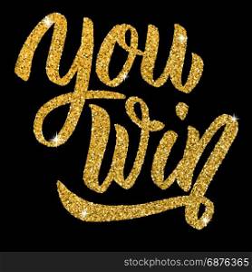 You win. Hand drawn lettering with gold effect isolated on black background. Design element for poster, card. Vector illustration