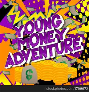 Young Money Adventure - Comic book word on colorful comics background. Abstract business text.