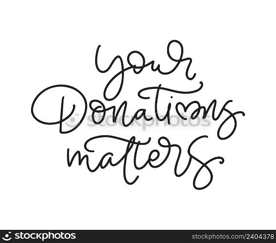 Your donation matters calligraphic monoline text. Fundraising event banner vector design to encourage people help charity.. Your donation matters calligraphic monoline text. Fundraising event banner vector design to encourage people help charity