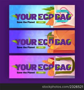Your eco bag cartoon banners. Paper and cotton shopping packs with grocery. Reusable package with fresh food, fruits, vegetables, cheese and bread. Save planet ecological concept, Vector illustration. Your eco bag cartoon banners with shopping packs