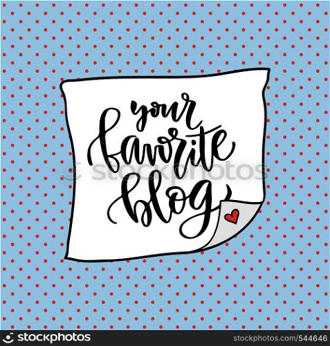 Your favorite blog. Social media icon. Vector handwriting calligraphic lettering.. Your favorite blog. Social media icon. Vector handwriting calligraphic lettering