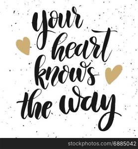 Your heart knows the way. Hand drawn lettering phrase on white background. Design element for poster . greeting card. Vector illustration
