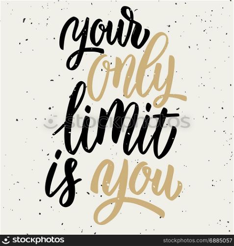 Your only limit is you. Hand drawn lettering isolated on white background. Design element for poster, greeting card, banner. Vector illustration