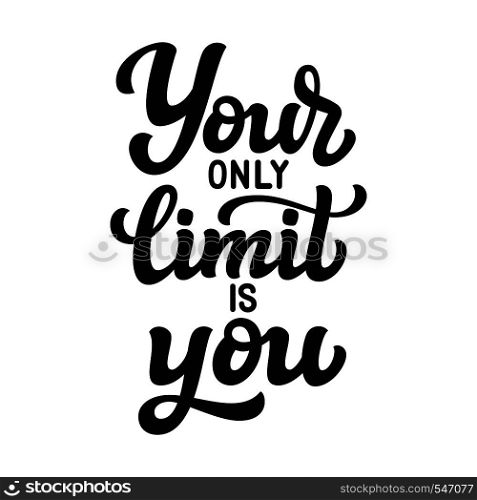 Your only limit is you. Hand drawn typography quote. Motivational text isolated on white background. Vector calligraphy