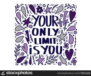 Your only limit is you. Vector quote with decoration. Creative lettering poster. Square vector composition.