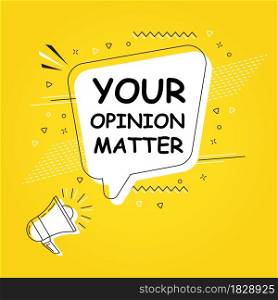 Your opinion matter in bubble vector on bright yellow background. Comic speech bubble. Cartoon comic explosion. Colorful speech balloon with megaphone. Massages and talk signs for app, web.. Comic speech bubble. Cartoon comic explosion. Colorful speech balloon with megaphone.