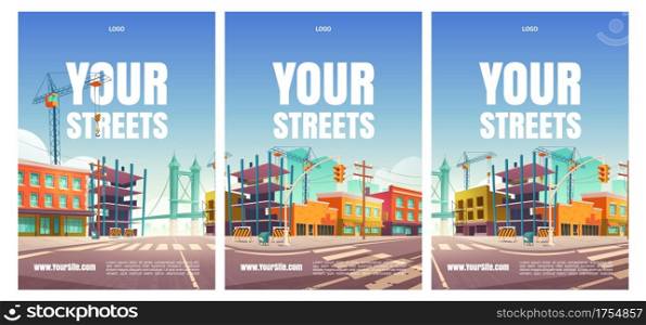 Your street cartoon posters with buildings under construction, site, crane, empty city road and fencing traffic barriers. Engineering works, town renovation architecture project, vector illustration. Your street posters buildings under construction