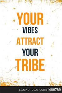 Your Vibes Attract Your Tribe Modern Inspiring Motivation Quote Poster Template on Grunge Texture. Your Vibes Attract Your Tribe Modern Inspiring Motivation Quote Poster Template on Grunge Texture.
