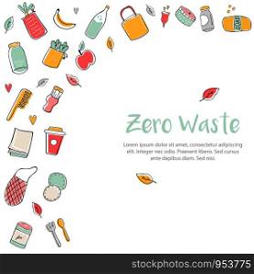 Zero Waste banner template with hand drawn elements and place for text. Canvas bags, glass bottle, jars, reusable cups, wooden cutlery, bamboo comb. Zero Waste banner template with hand drawn elements.