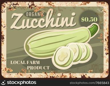 Zucchini vegetable metal plate rusty of farm market food price sign, vector retro poster. Natural organic zucchini courgette or squash, agriculture vegetables food price menu on metal plate with rust. Zucchini vegetable metal plate rusty, farm market